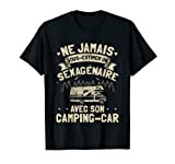 Humour Campeur Cadeau Camping-Car Retraite Camping Cadeaux T-Shirt